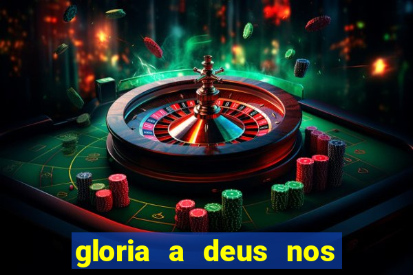 gloria a deus nos altos ceus letra